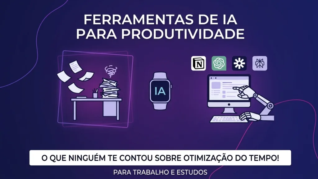 Ferramentas de IA para Produtividade: O Guia Definitivo para Fazer Mais em Menos Tempo